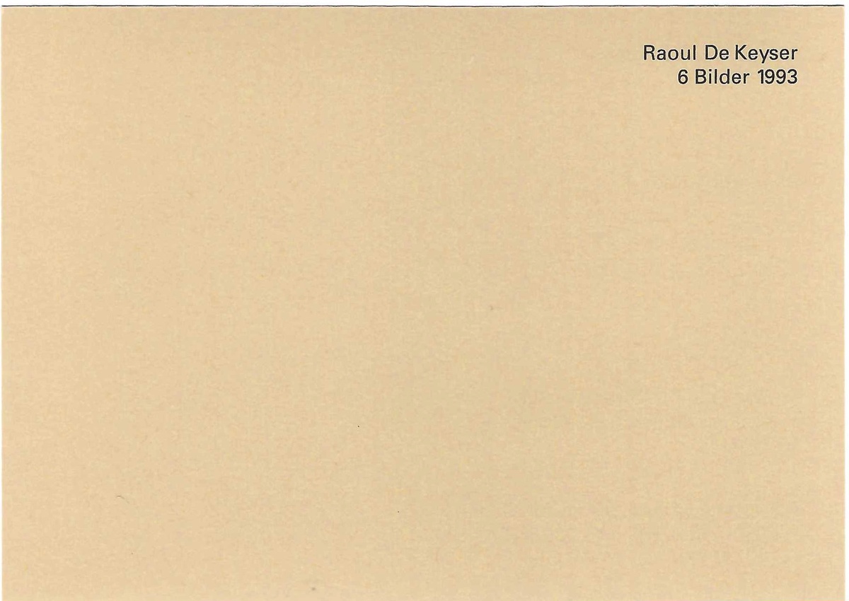 Raoul De Keyser: 6 Bilder. October 12 – December 4, 1993