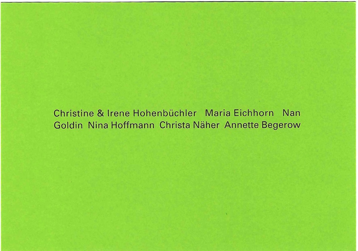 Christine &amp; Irene Hohenbüchler, Maria Eichhorn, Nan Goldin, Nina Hoffmann, Christa Näher, Annette Begerow. March 19 – April 27, 1996