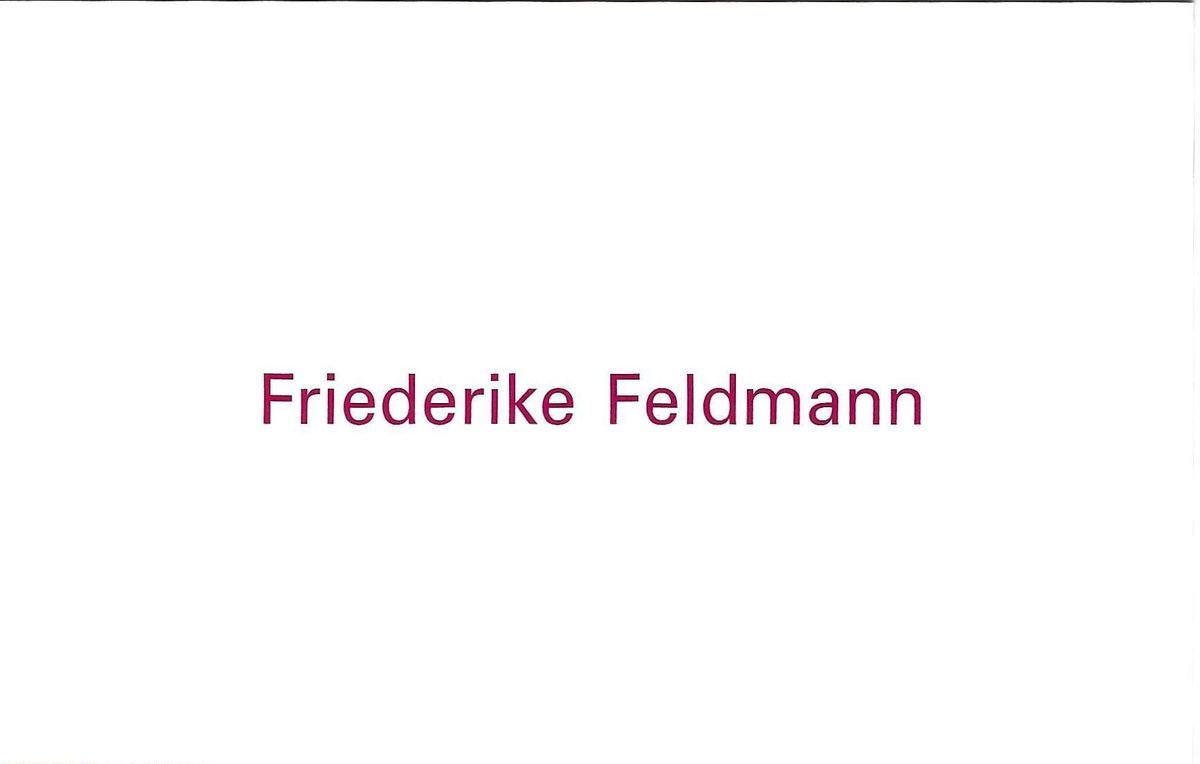 Friederike Feldmann. June 6 – July 22, 2006